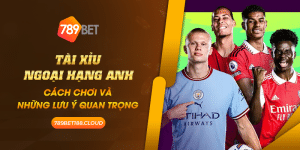 18 Tai xiu Ngoai hang Anh Cach choi va nhung luu y quan trong