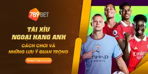 18 Tai xiu Ngoai hang Anh Cach choi va nhung luu y quan trong