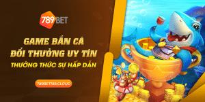 29 Game Ban Ca Doi Thuong Uy Tin Thuong thuc su hap dan