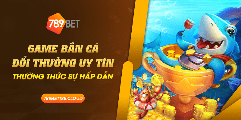 29 Game Ban Ca Doi Thuong Uy Tin Thuong thuc su hap dan