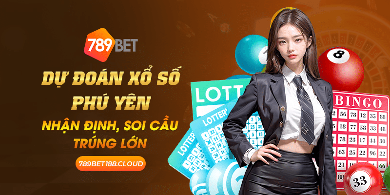 45 Du doan xo so Phu Yen Nhan dinh soi cau trung lon