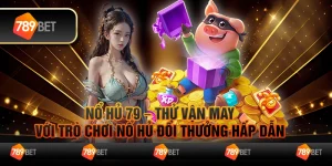 Nổ hủ 79 – Thử vận may với trò chơi nổ hủ đổi thưởng hấp dẫn