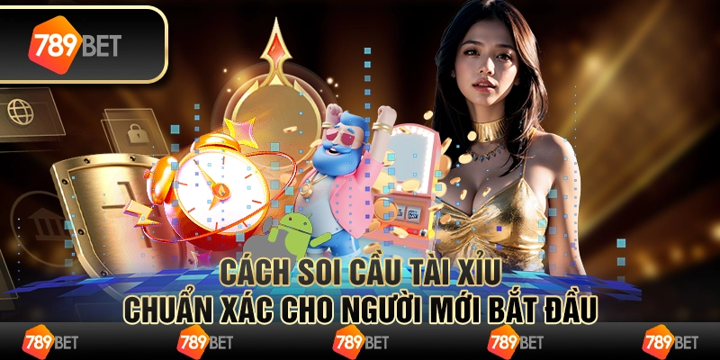 Cách soi cầu tài xỉu chuẩn xác cho người mới bắt đầu