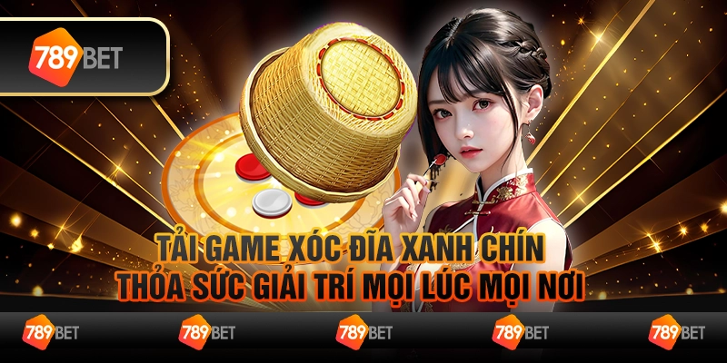 Tải game xóc đĩa xanh chín, thỏa sức giải trí mọi lúc mọi nơi 1 Tải game xóc đĩa xanh chín, thỏa sức giải trí mọi lúc mọi nơi