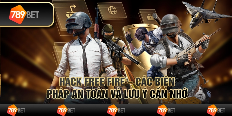 Hack Free Fire – các biện pháp an toàn và lưu ý cần nhớ