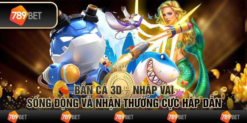 Bắn cá 3D – nhập vai sống động và nhận thưởng cực hấp dẫn 1 Bắn cá 3D – nhập vai sống động và nhận thưởng cực hấp dẫn