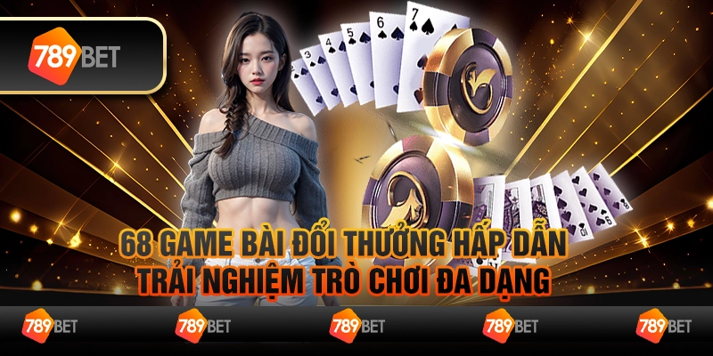 Kho game bài đổi thưởng, trải nghiệm trò chơi đa dạng 1 68 game bài đổi thưởng hấp dẫn, trải nghiệm trò chơi đa dạng