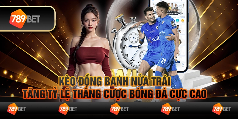 Kèo đồng banh nửa trái - Tăng tỷ lệ thắng cược bóng đá cực cao