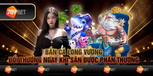 Bắn cá Long Vương - Đổi thưởng ngay khi săn được phần thưởng