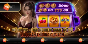 Nổ hủ VIP - Trải nghiệm game nổ hủ với phần thưởng cực lớn