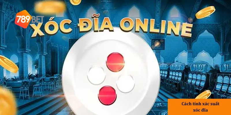 Cách tính xác suất xóc đĩa để luôn thắng với tỷ lệ cao nhất 3 3 trường hợp xóc cần chú ý