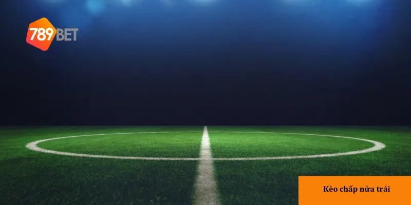 Đặc điểm và cách đọc kèo chấp nửa trái