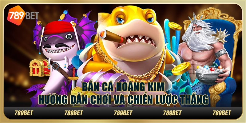 Bắn Cá Hoàng Kim: Hướng Dẫn Chơi Và Chiến Lược Thắng 1 Bắn Cá Hoàng Kim: Hướng Dẫn Chơi Và Chiến Lược Thắng