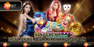 Bắn Cá Nổ Hũ - Thỏa Mãn Niềm Đam Mê, Rinh Ngay Lộc Lớn