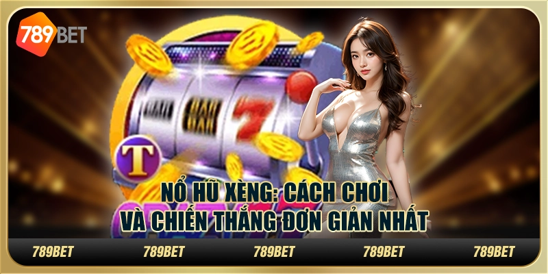 Nổ Hũ Xèng: Cách Chơi Và Chiến Thắng Đơn Giản Nhất 1 Nổ Hũ Xèng: Cách Chơi Và Chiến Thắng Đơn Giản Nhất
