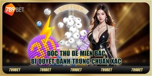 Độc thủ đề miền Bắc: Bí quyết đánh trúng chuẩn xác