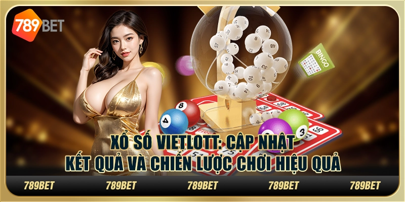 Xổ số Vietlott: Cập nhật kết quả và chiến lược chơi hiệu quả