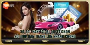 Xổ số thần tài: Bí quyết chọn số giúp bạn thắng lớn nhanh chóng