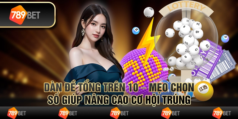 Dàn đề tổng trên 10 – mẹo chọn số giúp nâng cao cơ hội trúng