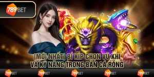 [MỚI NHẤT] Bí kíp chọn vũ khí và kỹ năng trong bắn cá rồng online