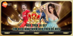 Kèo trên là gì? Tìm hiểu khái niệm kèo trên dễ hiểu