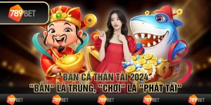Bắn Cá Thần Tài 2024 - "Bắn" là trúng, "chơi" là "phát tài"