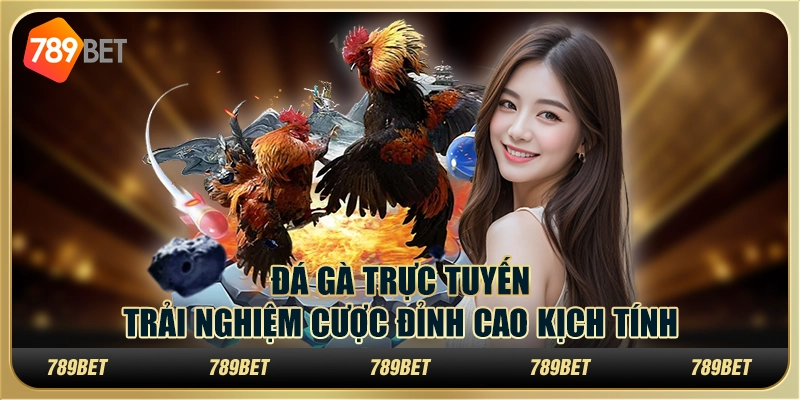 Đá gà trực tuyến: Trải nghiệm cược đỉnh cao kịch tính