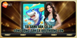 Tải game bắn cá 3D sống động, săn cá đổi thưởng lớn