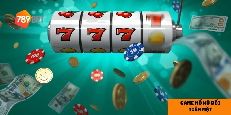 Ưu điểm của Game nổ hũ đổi tiền mặt tại 789bet