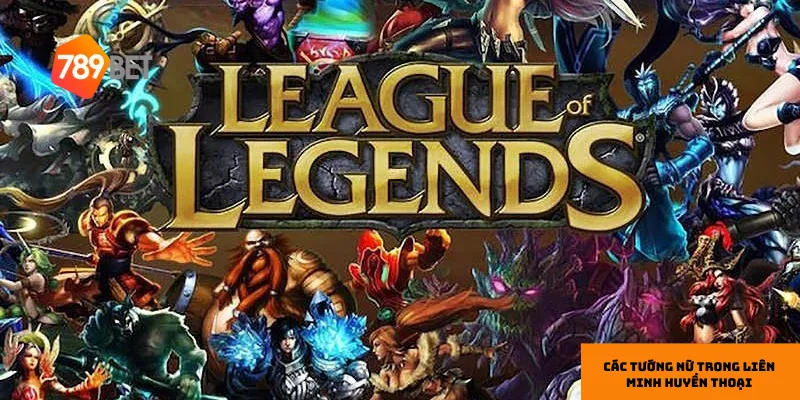 Các tướng nữ trong Liên Minh Huyền Thoại mạnh nhất hiện nay 4 Hộ vệ kiên cường với bộ kỹ năng khống chế mạnh mẽ