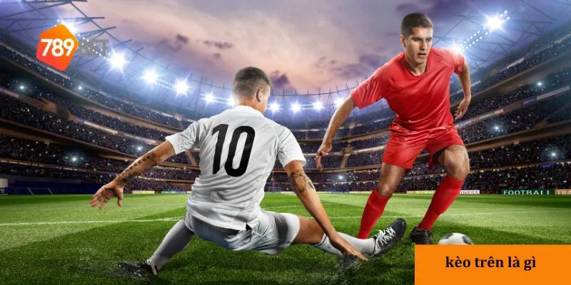 3 lưu ý khi đặt cược vào kèo trên là gì