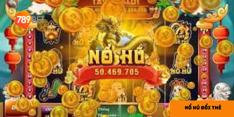 Hướng dẫn chơi nổ hũ đổi thẻ nhanh chóng