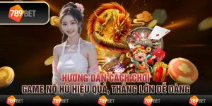 Hướng dẫn cách chơi game nổ hũ hiệu quả, thắng lớn dễ dàng