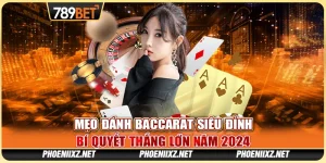 Mẹo Đánh Baccarat Siêu Đỉnh: Bí Quyết Thắng Lớn Năm 2024