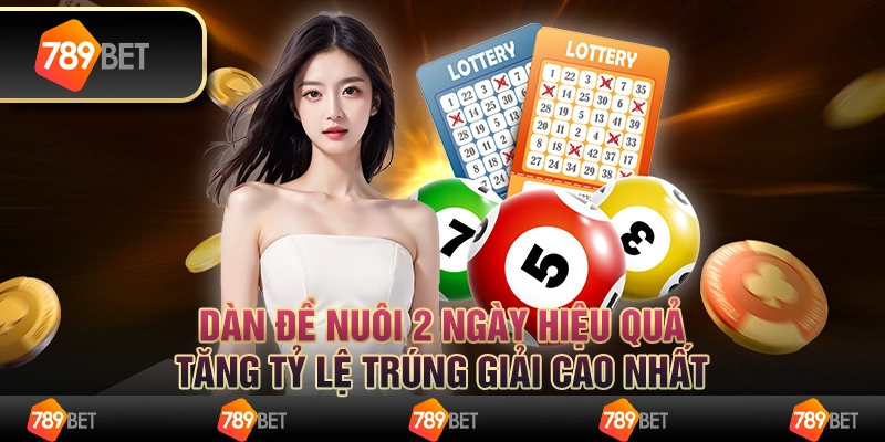 Dàn đề nuôi 2 ngày hiệu quả, tăng tỷ lệ trúng giải cao nhất