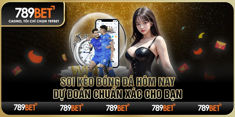 Soi Kèo Bóng Đá Hôm Nay – Dự Đoán Chuẩn Xác Cho Bạn
