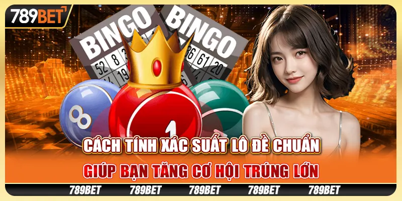 Cách tính xác suất lô đề chuẩn, giúp bạn tăng cơ hội trúng lớn 1 Cách tính xác suất lô đề chuẩn, giúp bạn tăng cơ hội trúng lớn