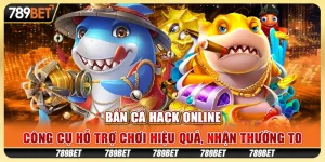 Bắn cá hack online: Công cụ hỗ trợ chơi hiệu quả, nhận thưởng to