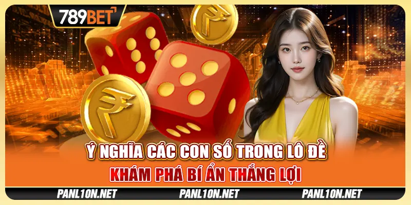 Ý Nghĩa Các Con Số Trong Lô Đề - Khám Phá Bí Ẩn Thắng Lợi