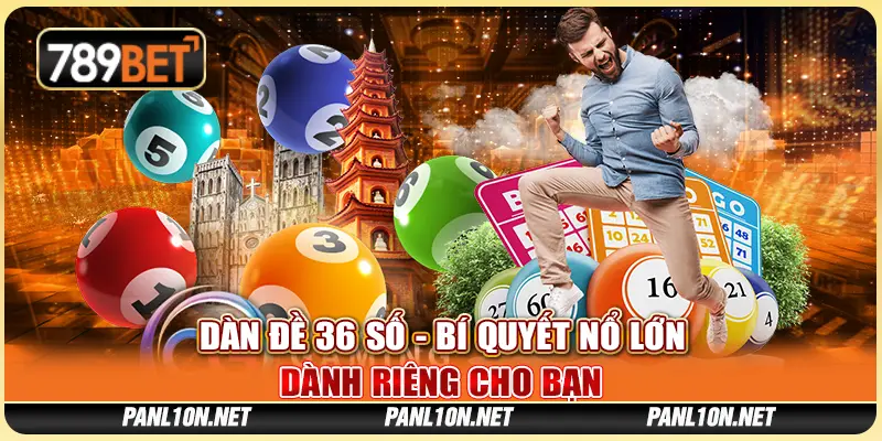 Dàn Đề 36 Số - Bí Quyết Nổ Lớn Dành Riêng Cho Bạn 1 Dàn Đề 36 Số - Bí Quyết Nổ Lớn Dành Riêng Cho Bạn