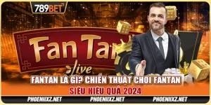 Fantan Là Gì? Chiến Thuật Chơi Fantan Siêu Hiệu Quả 2024