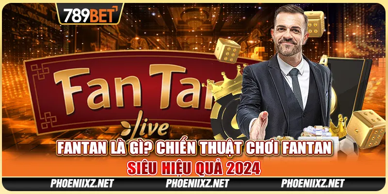 Fantan Là Gì? Chiến Thuật Chơi Fantan Siêu Hiệu Quả 2024 1 Fantan Là Gì? Chiến Thuật Chơi Fantan Siêu Hiệu Quả 2024