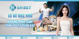 Lô Đề Bạc Nhớ - Phương Pháp Giúp Tăng Tỷ Lệ Chuẩn Xác