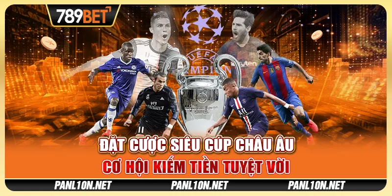 Đặt Cược Siêu Cúp Châu Âu - Cơ Hội Kiếm Tiền Tuyệt Vời 1 Đặt Cược Siêu Cúp Châu Âu - Cơ Hội Kiếm Tiền Tuyệt Vời