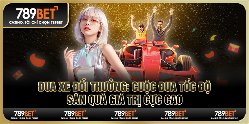 Đua xe đổi thưởng: Cuộc đua tốc độ, săn quà giá trị cực cao