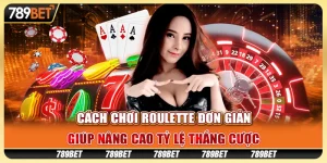 Cách chơi Roulette đơn giản, giúp nâng cao tỷ lệ thắng cược