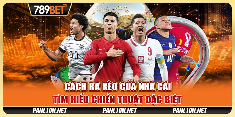 Cách Ra Kèo Của Nhà Cái - Tìm Hiểu Chiến Thuật Đặc Biệt