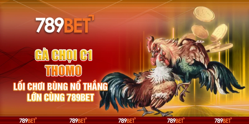 5-ga-choi-c1-thomo-loi-choi-bung-no-thang-lon-cung-789bet