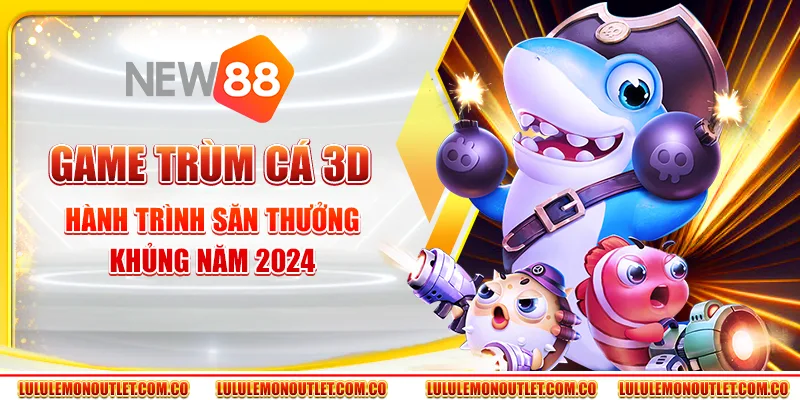 Game Trùm Cá 3D Hot Nhất: Hành Trình Chinh Phục Đại Dương