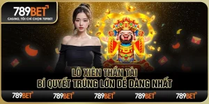 Lô Xiên Thần Tài 789BET – Bí Quyết Trúng Lớn Dễ Dàng Nhất
